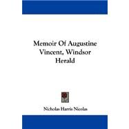 Memoir of Augustine Vincent, Windsor Herald by Nicolas, Nicholas Harris, 9781430478829