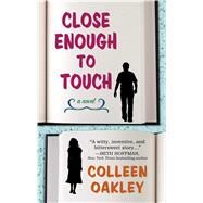 Close Enough to Touch by Oakley, Colleen, 9781432838829