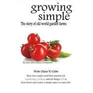 Growing Simple The Story of Old World Garden Farms by Competti, Jim; Competti, Mary, 9781483568829