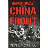Hemingway on the China Front by Moreira, Peter, 9781574888829