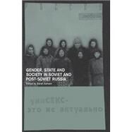 Gender, State and Society in Soviet and Post-Soviet Russia by Ashwin,Sarah;Ashwin,Sarah, 9780415238830