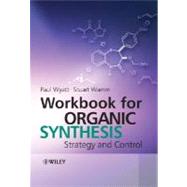 Workbook for Organic Synthesis Strategy and Control by Wyatt, Paul; Warren, Stuart, 9780470758830