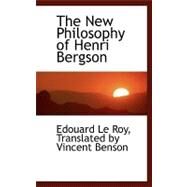 The New Philosophy of Henri Bergson by Le Roy, Edouard; Benson, Vincent, 9780554458830