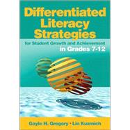 Differentiated Literacy Strategies for Student Growth and Achievement in Grades 7-12 by Gayle H. Gregory, 9780761988830