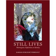 Still Lives Mannequins: Reflections on Identity by Burghart-Perreault, Barbara, 9781098348830