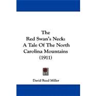 Red Swan's Neck : A Tale of the North Carolina Mountains (1911) by Miller, David Reed, 9781104348830