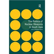 The Politics of Nuclear Weapons in South Asia by Chakma,Bhumitra, 9781138248830