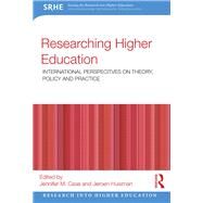 Researching Higher Education: International perspectives on theory, policy and practice by Case; Jennifer M., 9781138938830