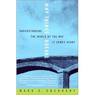 Why Things Break Understanding the World By the Way It Comes Apart by EBERHART, MARK, 9781400048830