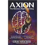 AXION: The Memory Rights Uprising by Shulman, David, 9798350918830