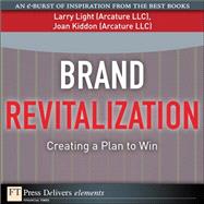 Brand Revitalization: Creating a Plan to Win by Light, Larry, Arcature LLC; Kiddon, Joan, Arcature LLC, 9780137038831
