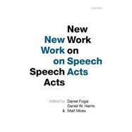New Work on Speech Acts by Fogal, Daniel; Harris, Daniel W.; Moss, Matt, 9780198738831