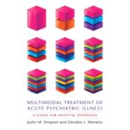 Multimodal Treatment of Acute Psychiatric Illness by Simpson, Justin M.; Moriarty, Glendon L., 9780231158831