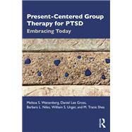 Present-Centered Group Therapy for PTSD by Melissa S. Wattenberg; Daniel Lee Gross; Barbara L. Niles; William S. Unger; M. Tracie Shea, 9780367338831