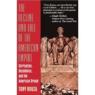 The Decline And Fall Of The American Empire Corruption, Decadence, And The American Dream by Bouza, Tony, 9780738208831