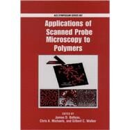 Applications of Scanned Probe Microscopy to Polymers by Batteas, James D.; Michaels, Chris A.; Walker, Gilbert C., 9780841238831
