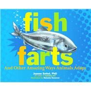 Fish Farts And Other Amazing Ways Animals Adapt by Settel, Joanne; Donovan, Natasha, 9781665918831