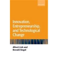 Innovation, Entrepreneurship, and Technological Change by Link, Albert; Siegel, Donald, 9780199268832