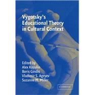 Vygotsky's Educational Theory in Cultural Context by Edited by Alex Kozulin , Boris Gindis , Vladimir S. Ageyev , Suzanne M. Miller, 9780521528832