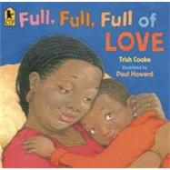 Full, Full, Full of Love by Cooke, Trish; Howard, Paul, 9780763638832