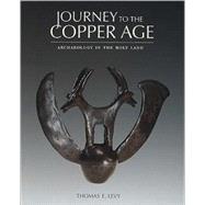 Journey to the Copper Age : Archaeology in the Holy Land by Levy, Thomas E.; Garrett, Kenneth L., 9780937808832