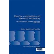Identity, Competition and Electoral Availability The Stabilisation of European Electorates 1885-1985 by Bartolini, Stefano; Mair, Peter, 9780955248832