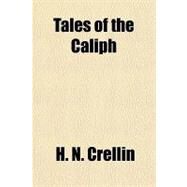 Tales of the Caliph by Crellin, H. N., 9781153768832