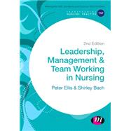 Leadership, Management & Team Working in Nursing by Ellis, Peter, 9781473918832
