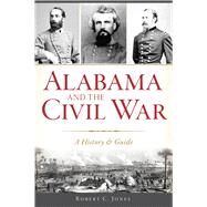 Alabama and the Civil War by Jones, Robert C., 9781625858832