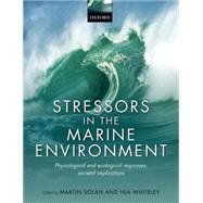 Stressors in the Marine Environment Physiological and ecological responses; societal implications by Solan, Martin; Whiteley, Nia, 9780198718833