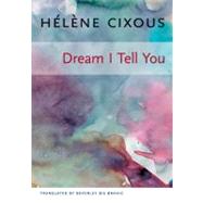 Dream I Tell You by Cixous, Helene, 9780231138833