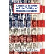 American Identity and the Politics of Multiculturalism by Jack Citrin , David O. Sears, 9780521828833