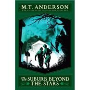 The Norumbegan Quartet #2: The Suburb Beyond the Stars by Anderson, M.T., 9780545138833