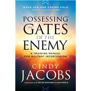 Possessing the Gates of the Enemy by Jacobs, Cindy; Wagner, C. Peter; Engle, Lou, 9780800798833