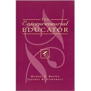 Entrepreneurial Educator by Brown, Robert J.; Cornwall, Jeffrey R., 9780810838833