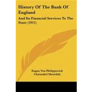 History of the Bank of England : And Its Financial Services to the State (1911) by Philippovich, Eugen Von; Meredith, Christabel; Foxwell, Herbert Somerton (CON), 9781104178833