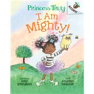 I Am Mighty: An Acorn Book (Princess Truly #6) by Greenawalt, Kelly; Rauscher, Amariah, 9781338818833