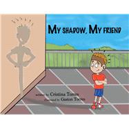 My Shadow, My Friend by Torres, Cristina; Torres, Gaston, 9781543988833