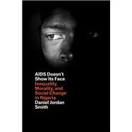 AIDS Doesn't Show Its Face by Smith, Daniel Jordan, 9780226108834