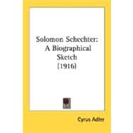 Solomon Schechter : A Biographical Sketch (1916) by Adler, Cyrus, 9780548718834