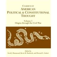 Classics of American Political and Constitutional Thought, Volume I by Hammond, Scott J.; Hardwick, Kevin R.; Lubert, Howard L., 9780872208834