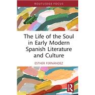 The Life of the Soul in Early Modern Spanish Literature and Culture by Esther Fern�ndez, 9781032898834