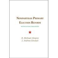 Nonpartisan Primary Election Reform by Alvarez, R. Michael; Sinclair, J. Andrew, 9781107068834