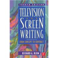 Television and Screen Writing: From Concept to Contract by Blum; Richard A, 9781138138834
