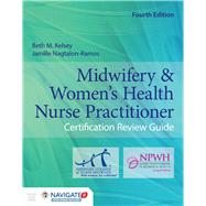 Midwifery  &  Women's Health Nurse Practitioner Certification Review Guide by Kelsey, Beth M.; Nagtalon-ramos, Jamille, 9781284118834