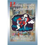 Holding Clouds Responsible by Rhodes, Robert E., 9781483588834