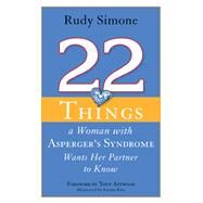 22 Things a Woman With Asperger's Syndrome Wants Her Partner to Know by Simone, Rudy; Attwood, Tony, Ph.D.; Rios, Emma, 9781849058834