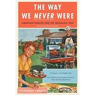 The Way We Never Were American Families and the Nostalgia Trap by Coontz, Stephanie, 9780465098835