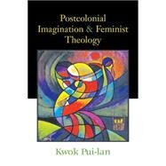 Postcolonial Imagination and Feminist Theology by Kwok, Pui-Lan, 9780664228835
