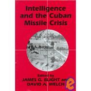 Intelligence and the Cuban Missile Crisis by Blight,James G., 9780714648835